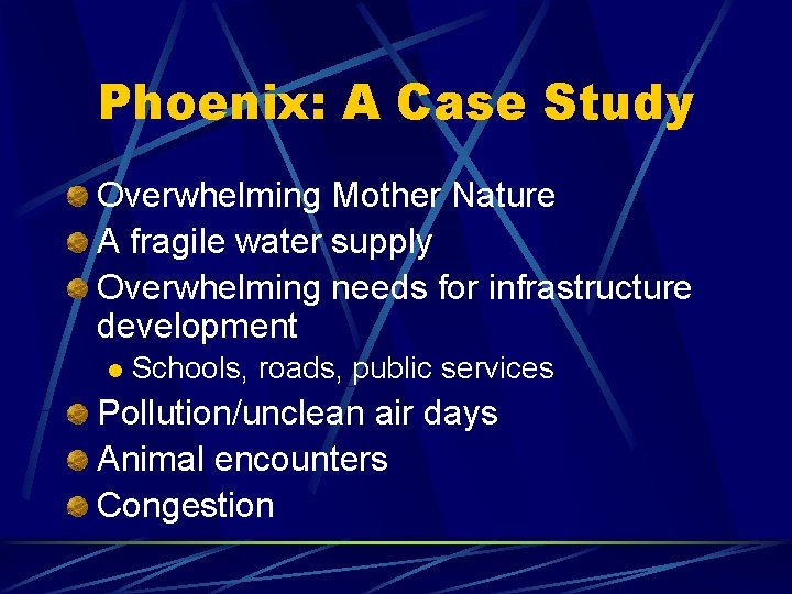 Phoenix: A Case Study Overwhelming Mother Nature A fragile water supply Overwhelming needs for