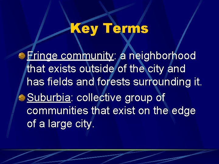 Key Terms Fringe community: a neighborhood that exists outside of the city and has