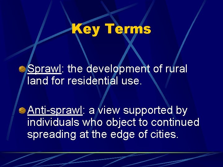 Key Terms Sprawl: the development of rural land for residential use. Anti-sprawl: a view