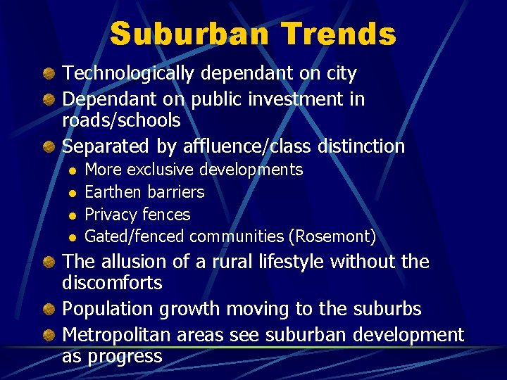 Suburban Trends Technologically dependant on city Dependant on public investment in roads/schools Separated by