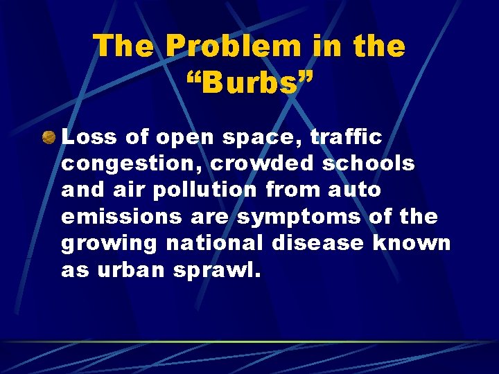 The Problem in the “Burbs” Loss of open space, traffic congestion, crowded schools and
