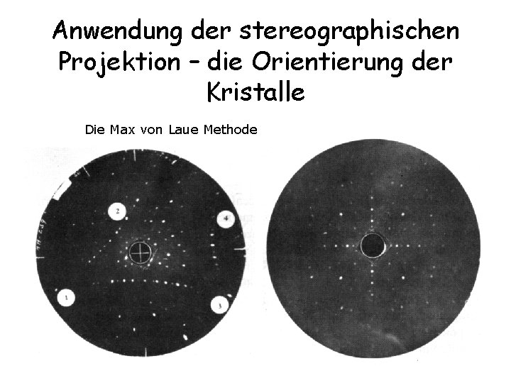 Anwendung der stereographischen Projektion – die Orientierung der Kristalle Die Max von Laue Methode