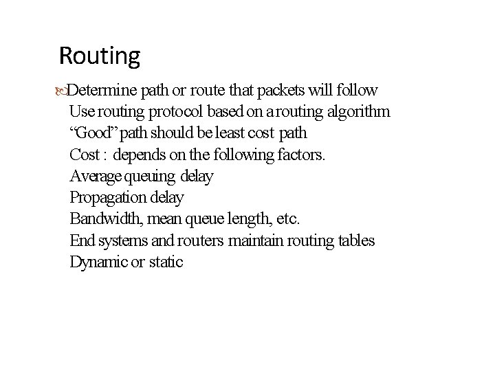 Routing Determine path or route that packets will follow Use routing protocol based on