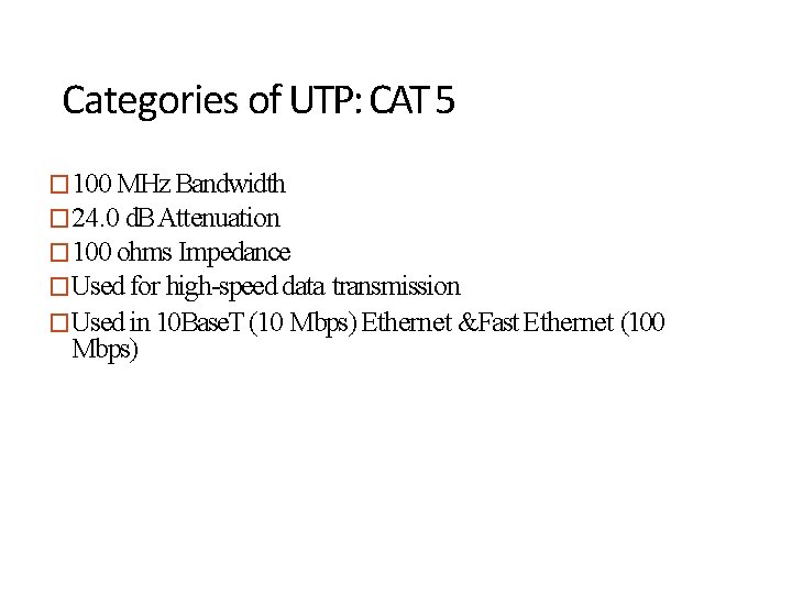 Categories of UTP: CAT 5 � 100 MHz Bandwidth � 24. 0 d. B