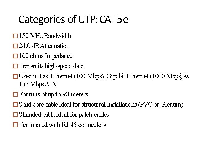 Categories of UTP: CAT 5 e � 150 MHz Bandwidth � 24. 0 d.