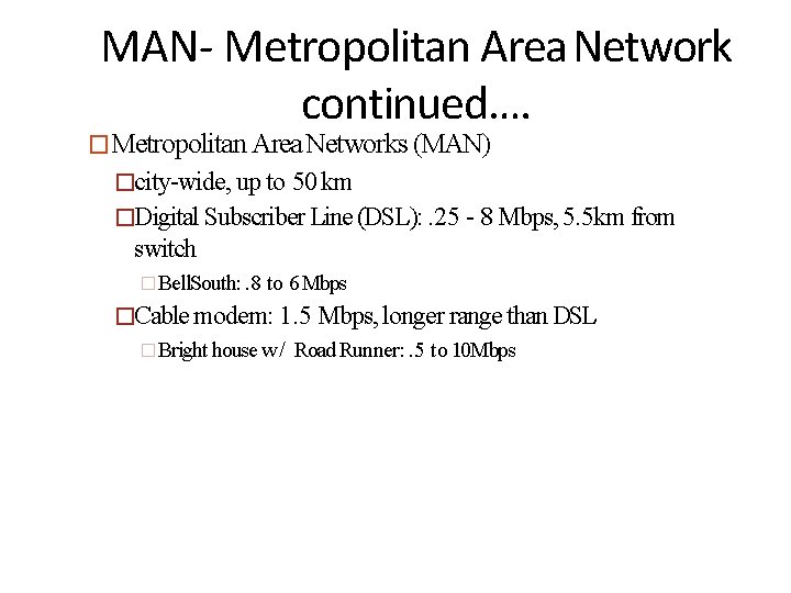 MAN- Metropolitan Area Network continued…. �Metropolitan Area Networks (MAN) �city-wide, up to 50 km