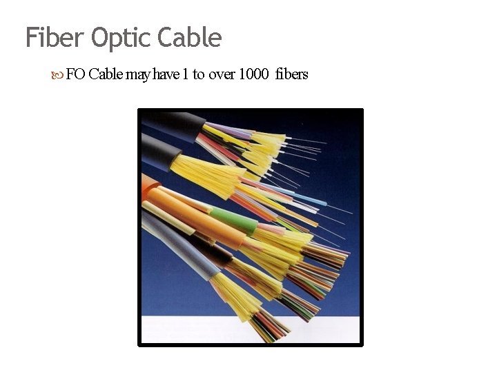 Fiber Optic Cable FO Cable may have 1 to over 1000 fibers 