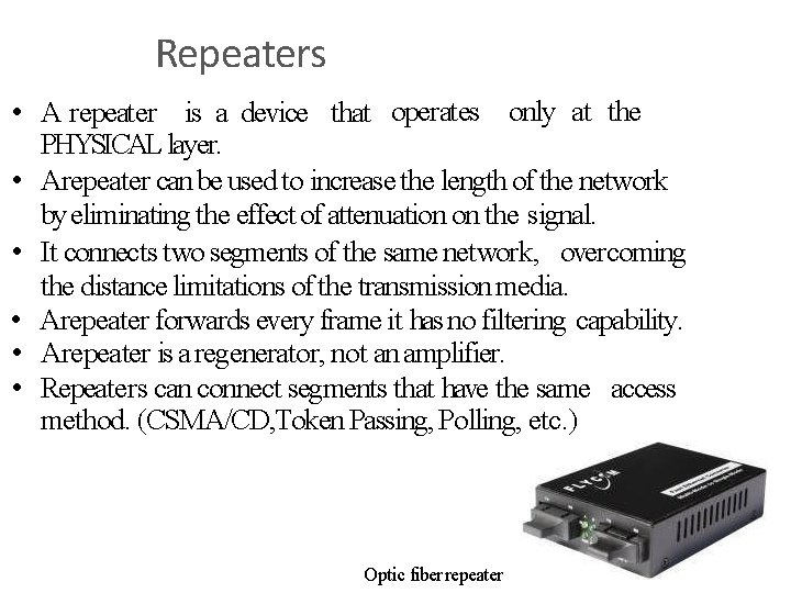 Repeaters • A repeater is a device that operates only at the PHYSICAL layer.