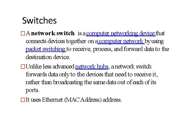 Switches �A network switch is a computer networking device that connects devices together on