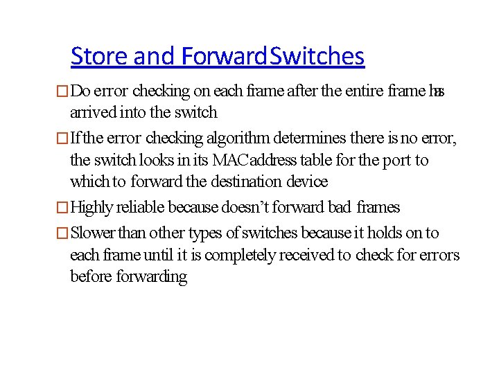 Store and Forward Switches �Do error checking on each frame after the entire frame