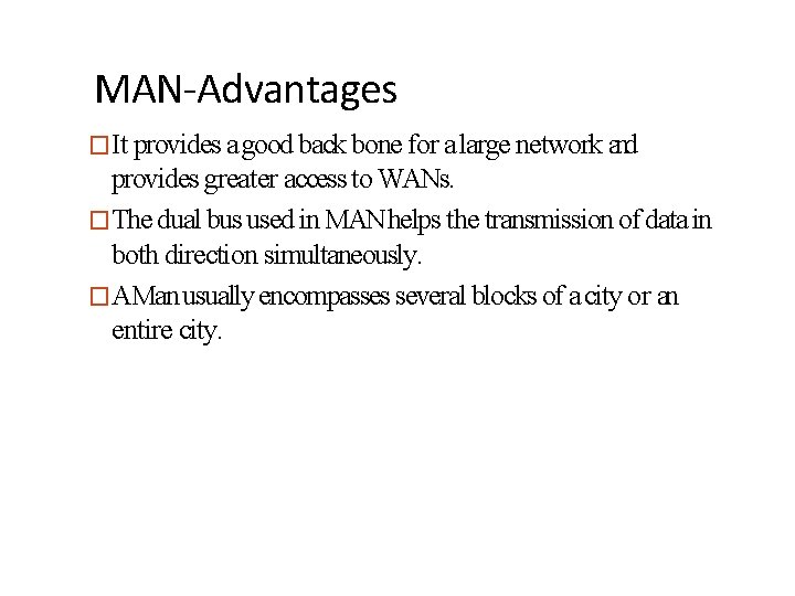 MAN-Advantages �It provides a good back bone for a large network and provides greater
