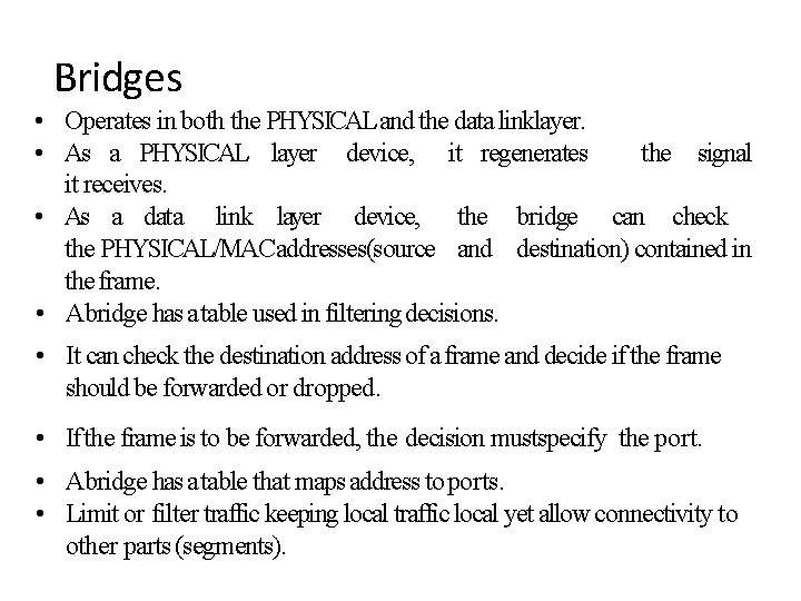 Bridges • Operates in both the PHYSICAL and the data linklayer. the signal •