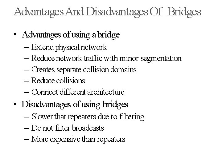 Advantages And Disadvantages Of Bridges • Advantages of using a bridge – Extend physical