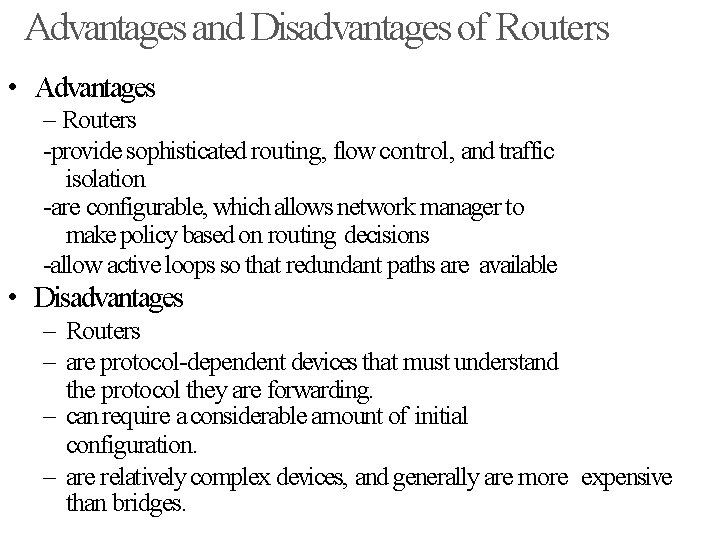 Advantages and Disadvantages of Routers • Advantages – Routers -provide sophisticated routing, flow control,