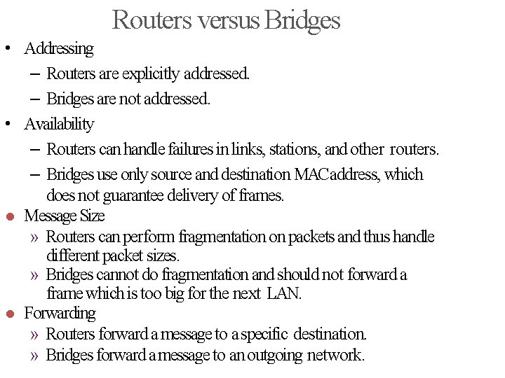 Routers versus Bridges • Addressing – Routers are explicitly addressed. – Bridges are not