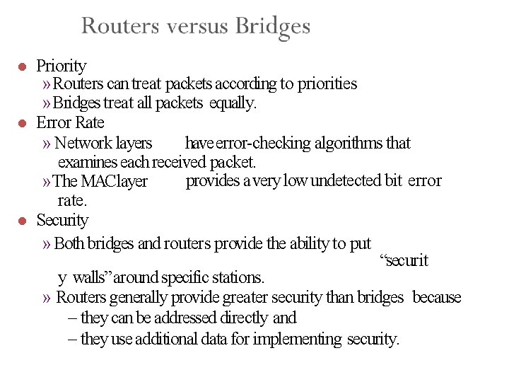  Priority » Routers can treat packets according to priorities » Bridges treat all