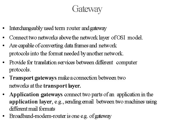 Gateway • Interchangeably used term router and gateway • Connect two networks above the