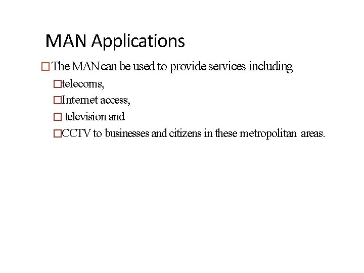 MAN Applications �The MAN can be used to provide services including �telecoms, �Internet access,