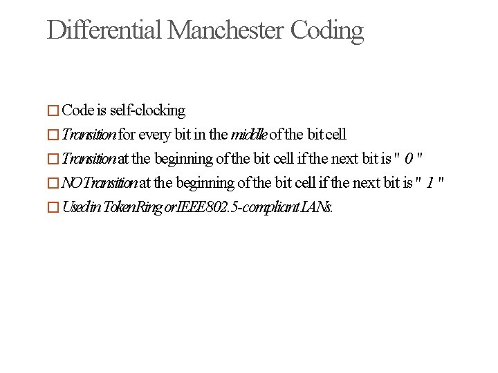 Differential Manchester Coding �Code is self-clocking �Transition for every bit in the middle of