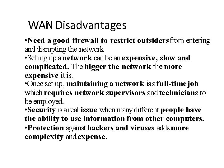 WAN Disadvantages • Need a good firewall to restrict outsiders from entering and disrupting