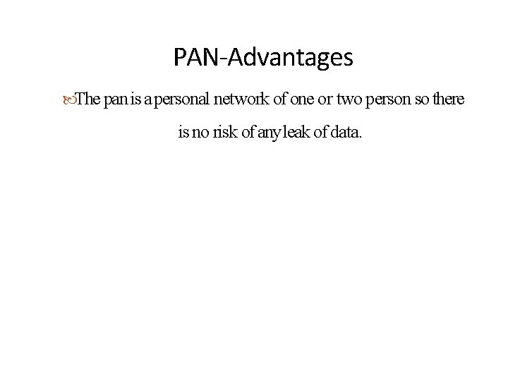 PAN-Advantages The pan is a personal network of one or two person so there
