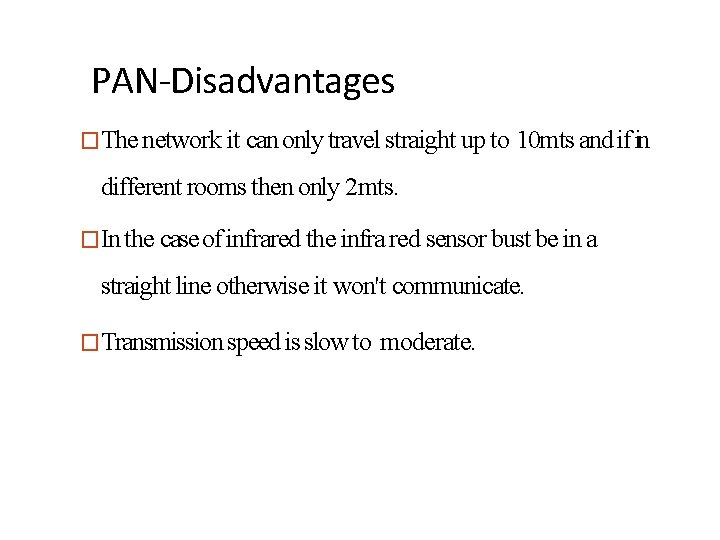 PAN-Disadvantages �The network it can only travel straight up to 10 mts and if