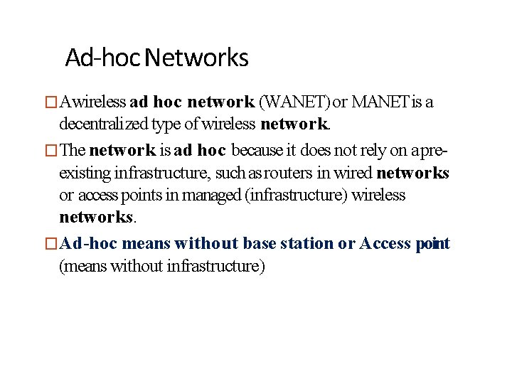 Ad-hoc Networks �Awireless ad hoc network (WANET) or MANET is a decentralized type of