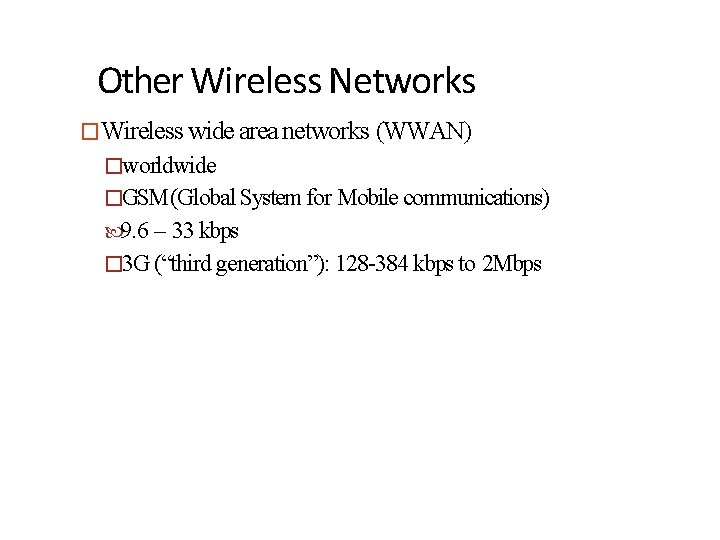 Other Wireless Networks �Wireless wide area networks (WWAN) �worldwide �GSM (Global System for Mobile