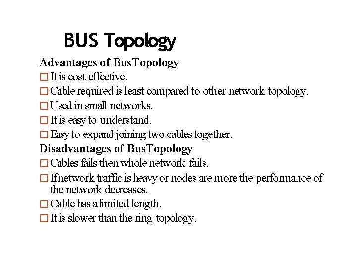 BUS Topology Advantages of Bus. Topology �It is cost effective. �Cable required is least