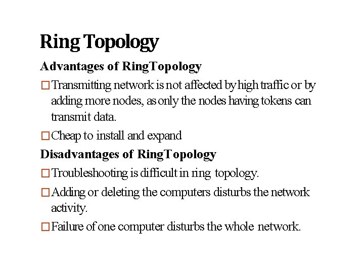 Ring Topology Advantages of Ring Topology �Transmitting network is not affected by high traffic