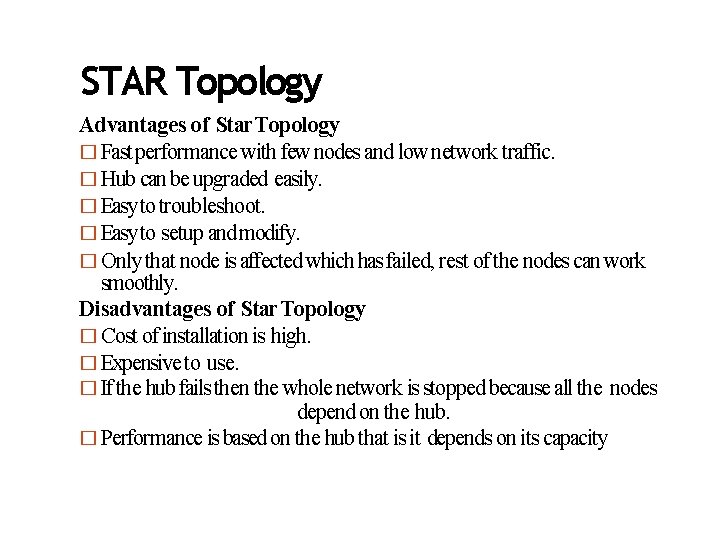 STAR Topology Advantages of Star Topology � Fast performance with few nodes and low