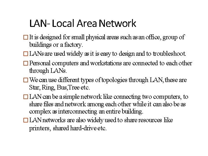 LAN- Local Area Network �It is designed for small physical areas such as an