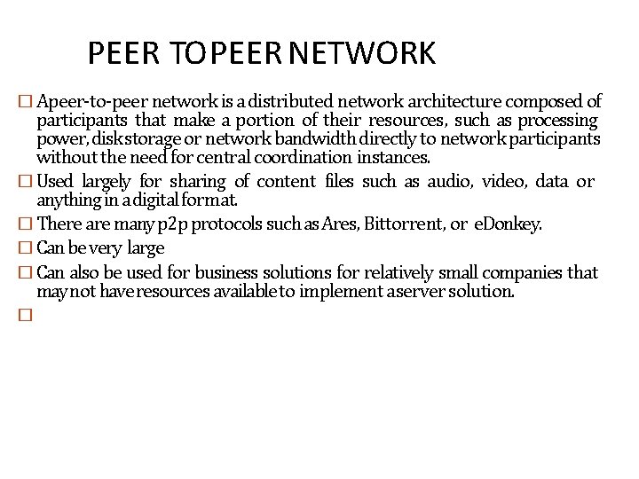 PEER TO PEER NETWORK � Apeer-to-peer network is a distributed network architecture composed of