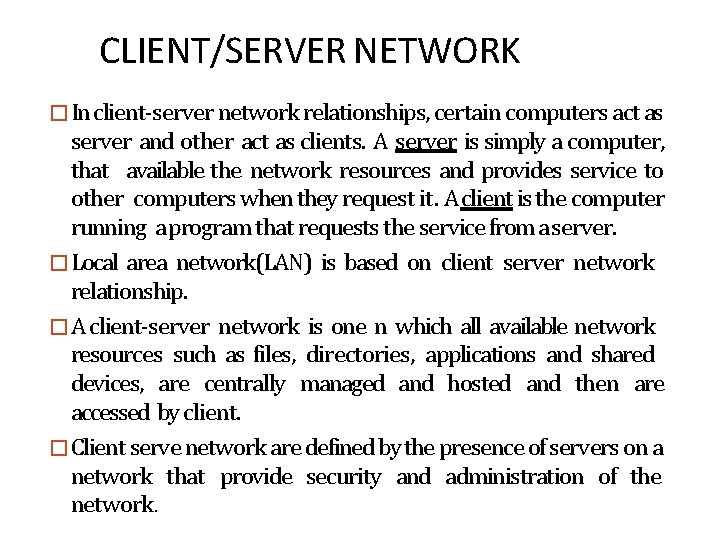 CLIENT/SERVER NETWORK �In client-server network relationships, certain computers act as server and other act