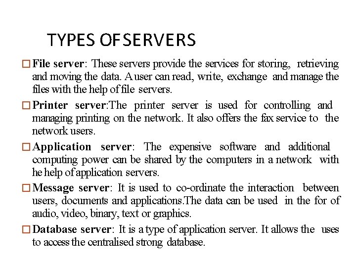 TYPES OF SERVERS �File server: These servers provide the services for storing, retrieving and