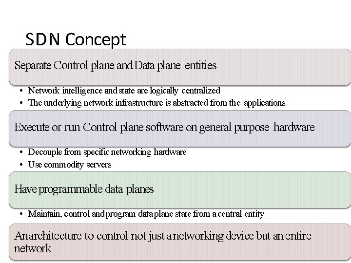 SDN Concept Separate Control plane and Data plane entities • Network intelligence and state