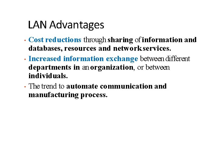 LAN Advantages Cost reductions through sharing of information and databases, resources and network services.
