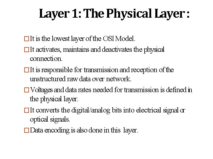Layer 1: The Physical Layer : �It is the lowest layer of the OSI