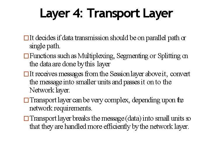 Layer 4: Transport Layer �It decides if data transmission should be on parallel path