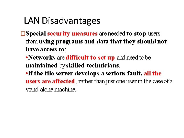 LAN Disadvantages �Special security measures are needed to stop users from using programs and