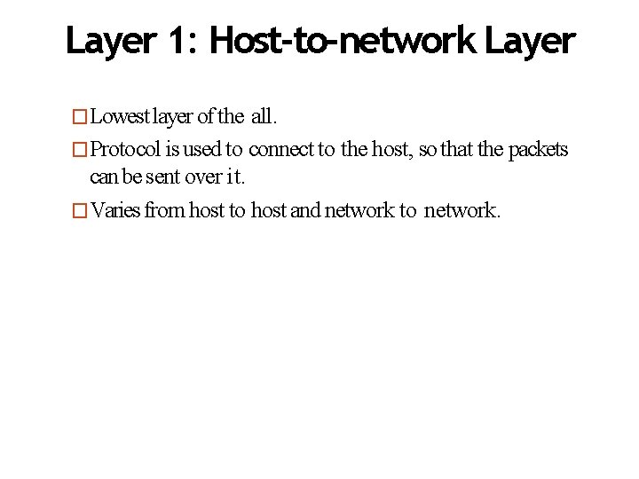 Layer 1: Host-to-network Layer �Lowest layer of the all. �Protocol is used to connect