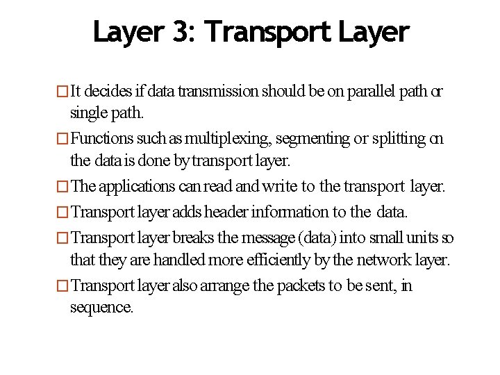 Layer 3: Transport Layer �It decides if data transmission should be on parallel path