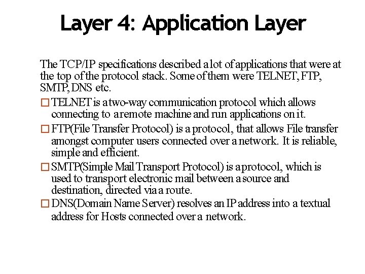 Layer 4: Application Layer The TCP/IP specifications described a lot of applications that were