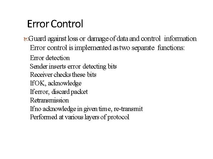 Error Control Guard against loss or damage of data and control information Error control