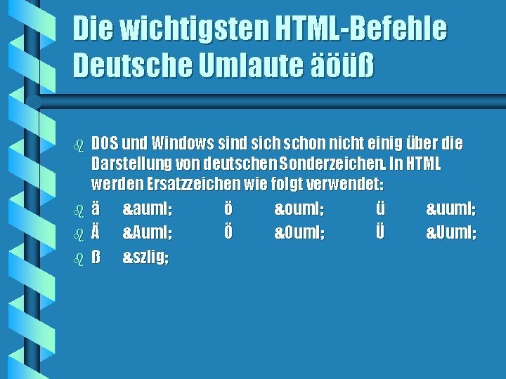 Die wichtigsten HTML-Befehle Deutsche Umlaute äöüß b b DOS und Windows sind sich schon