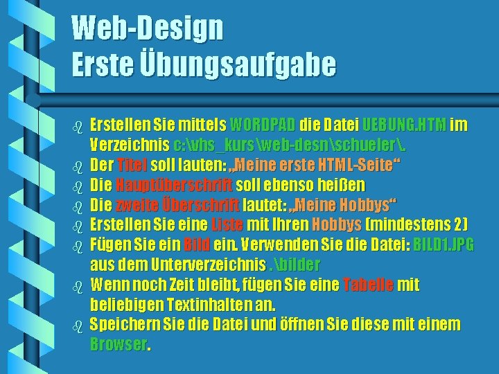 Web-Design Erste Übungsaufgabe b b b b Erstellen Sie mittels WORDPAD die Datei UEBUNG.