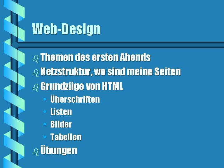 Web-Design b Themen des ersten Abends b Netzstruktur, wo sind meine Seiten b Grundzüge