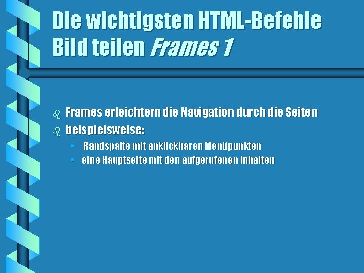 Die wichtigsten HTML-Befehle Bild teilen Frames 1 b b Frames erleichtern die Navigation durch