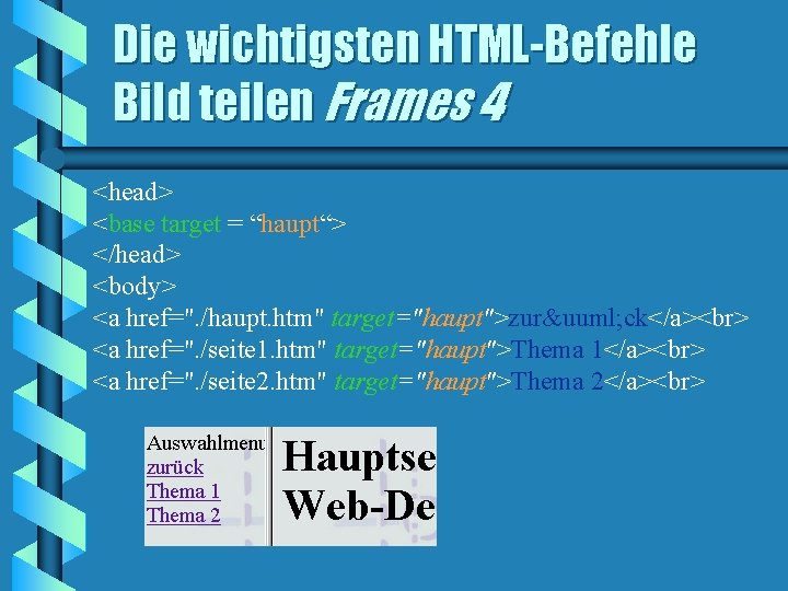 Die wichtigsten HTML-Befehle Bild teilen Frames 4 <head> <base target = “haupt“> </head> <body>