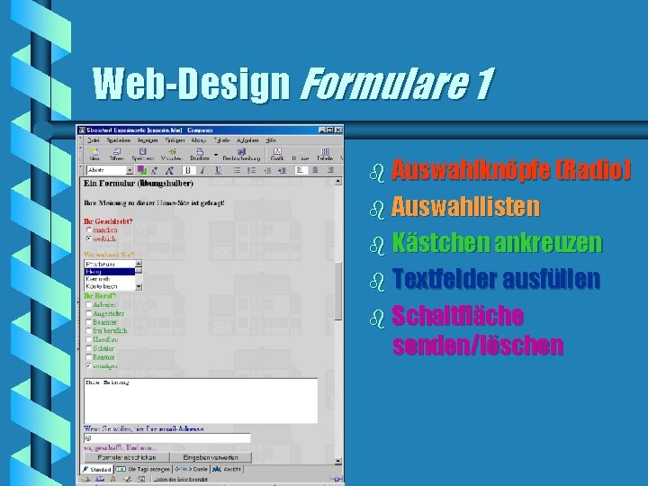 Web-Design Formulare 1 b Auswahlknöpfe (Radio) b Auswahllisten b Kästchen ankreuzen b Textfelder ausfüllen